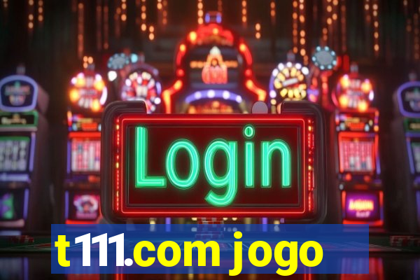 t111.com jogo